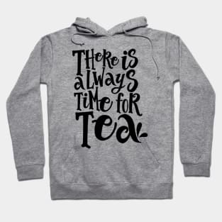 There is Always Time for Tea Hoodie